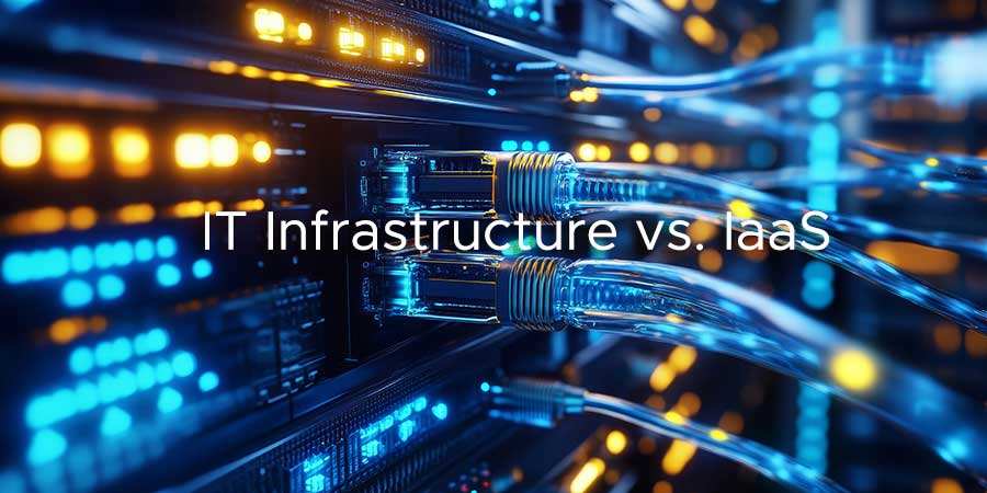 IT Infrastructure vs. IaaS